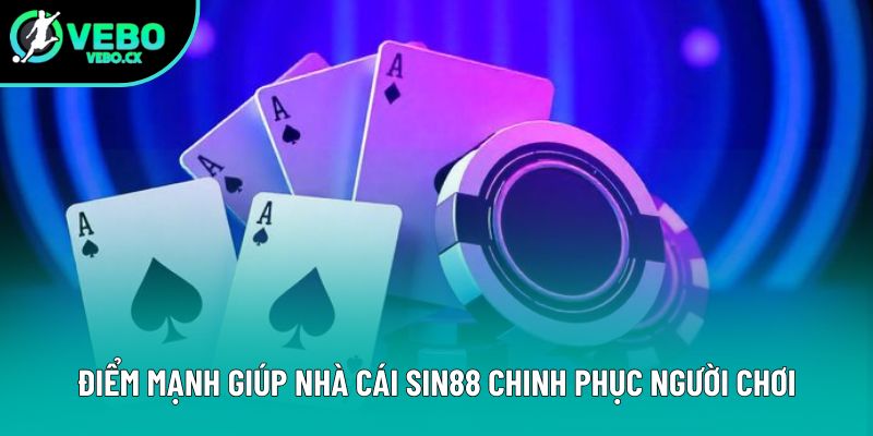 Điểm mạnh giúp nhà cái Sin88 chinh phục người chơi Điểm mạnh giúp nhà cái Sin88 chinh phục người chơi