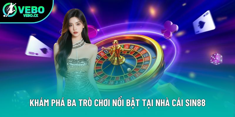 Khám phá ba trò chơi nổi bật tại nhà cái Sin88 Khám phá ba trò chơi nổi bật tại nhà cái Sin88