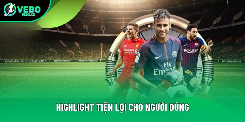Highlight tiện lợi cho người dùng